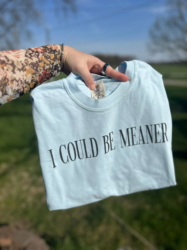 I could be meaner tee