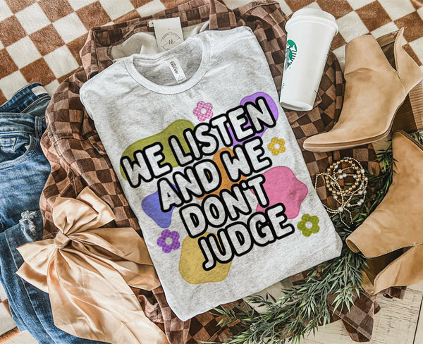 We listen & we don't judge tee
