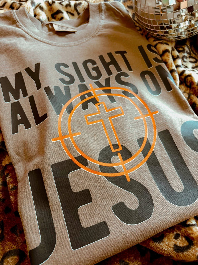 My sight is always on Jesus tee
