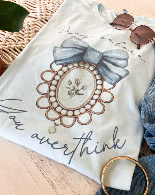 Pray before you overthink tee