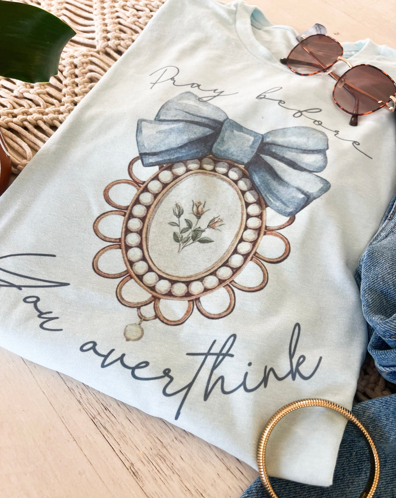 Pray before you overthink tee