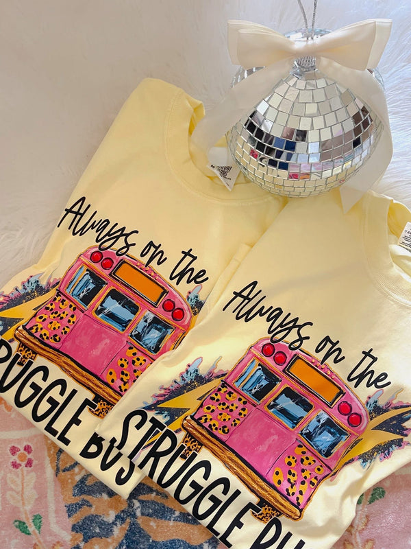 Always on the struggle bus comfort colors tee