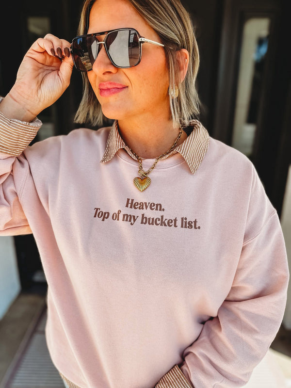 Heaven. Top of my Bucket-list sweatshirt