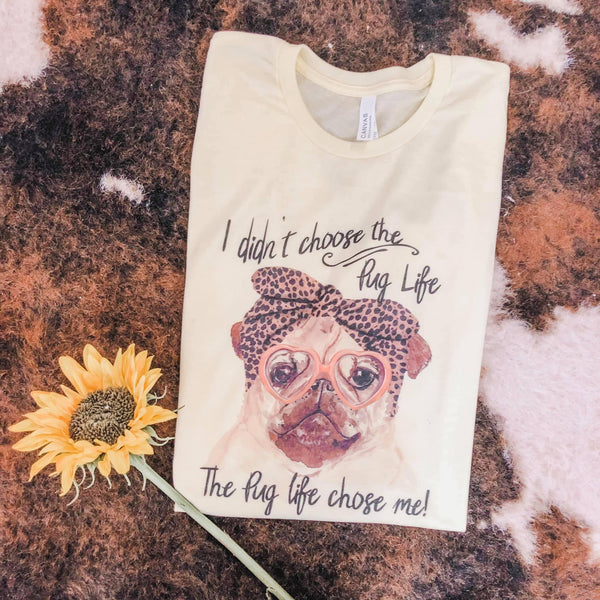 Pug Life chose me tee