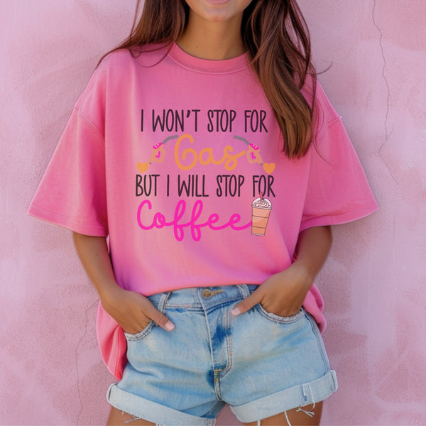 Won’t stop for gas but will for coffee pink tee