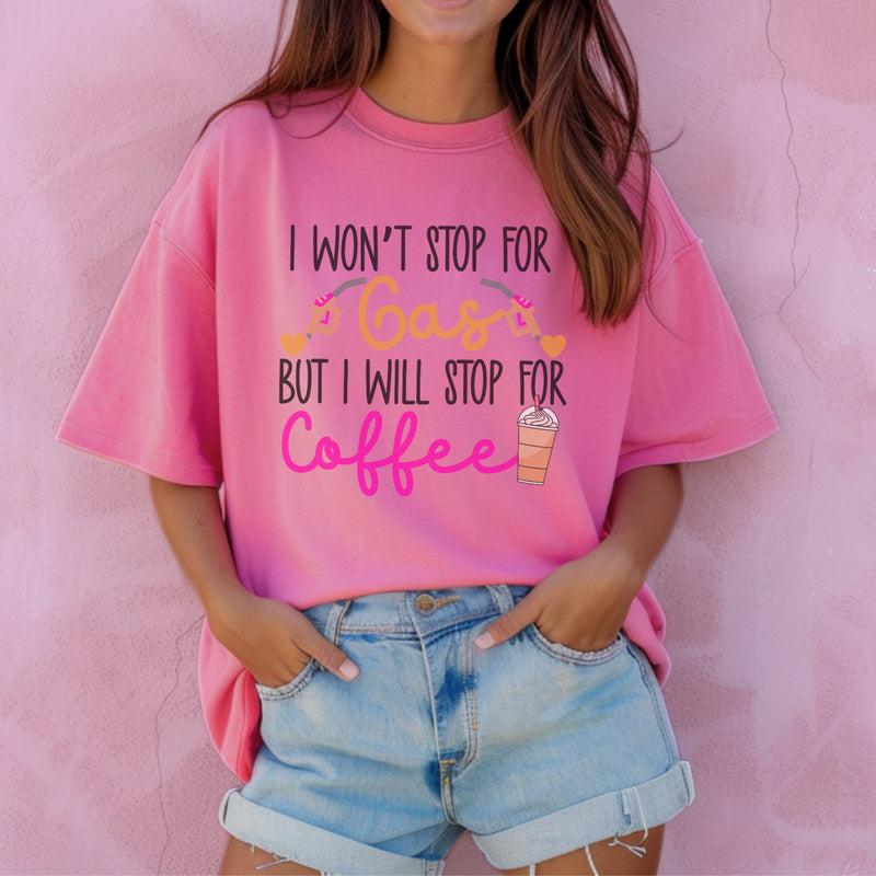Won’t stop for gas but will for coffee pink tee