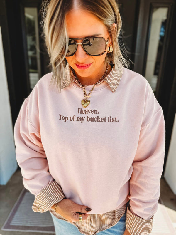 Heaven. Top of my Bucket-list sweatshirt