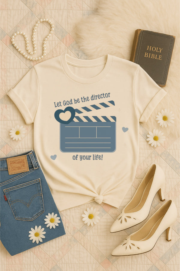 Let God by the director in your life tee