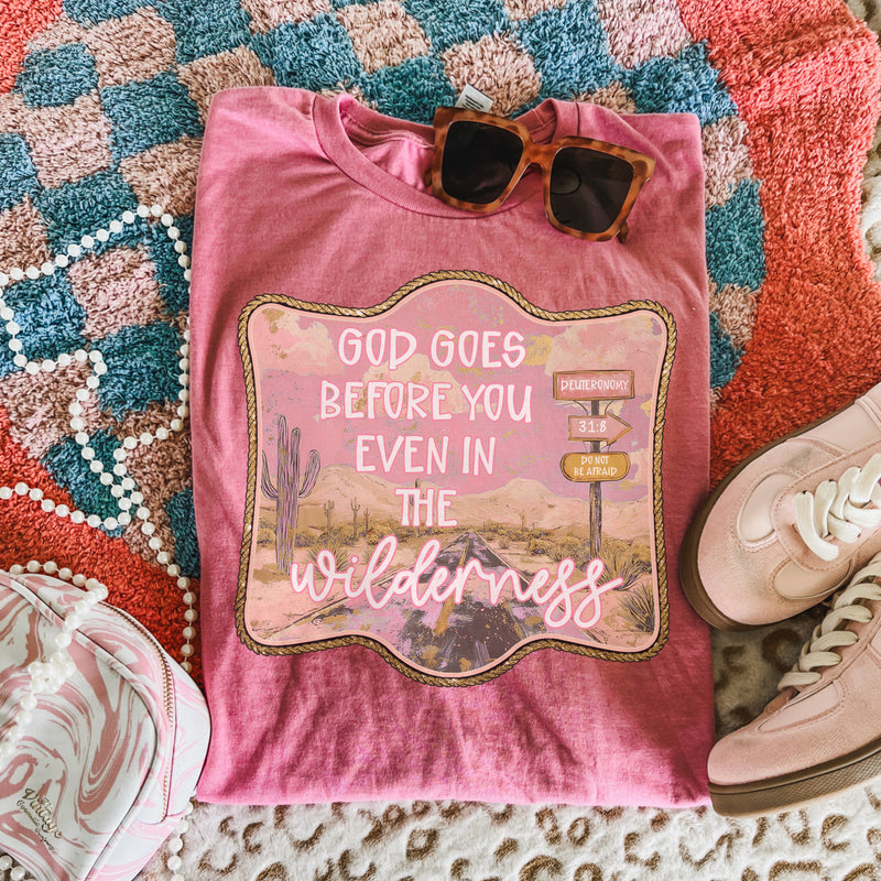 God goes before you even in the wilderness tee
