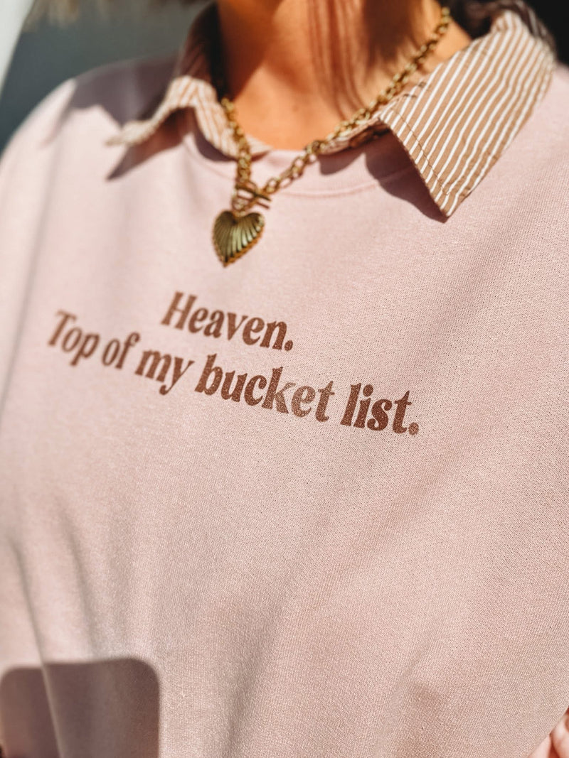Heaven. Top of my Bucket-list sweatshirt