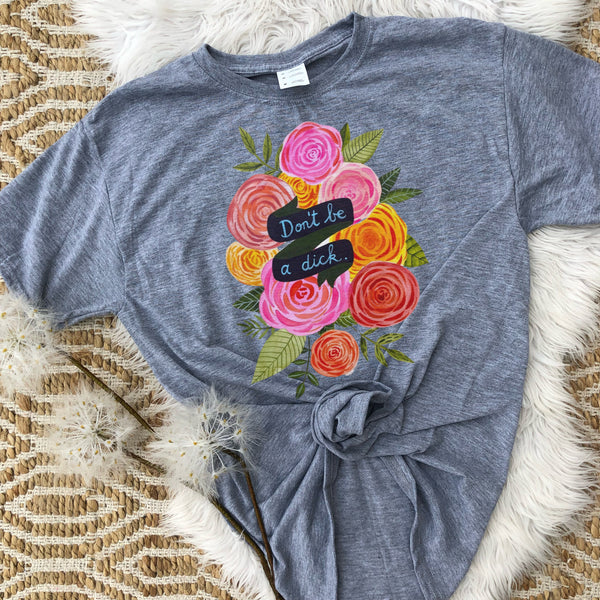 Don’t be a dick floral tee
