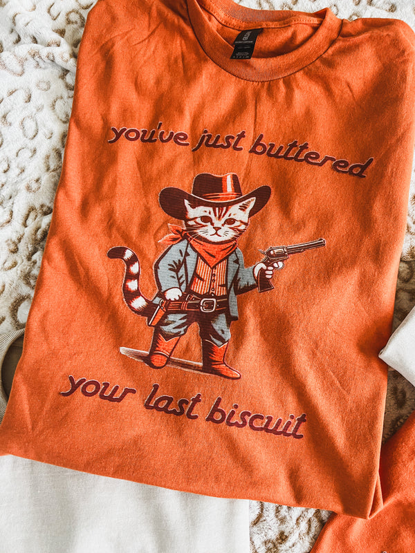 Buttered your last biscuit tee