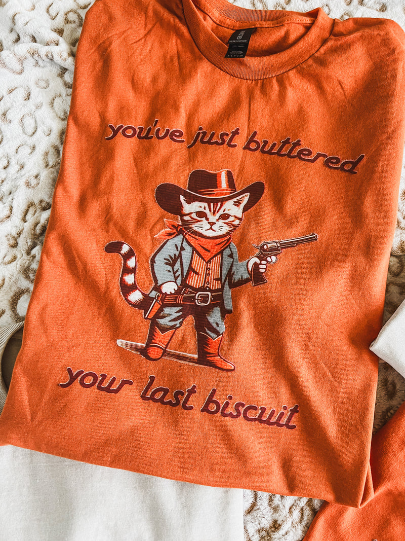 Buttered your last biscuit tee