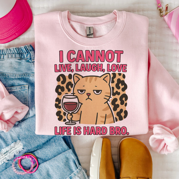 I cannot live laugh love, life is hard bro (sweatshirt or tee)