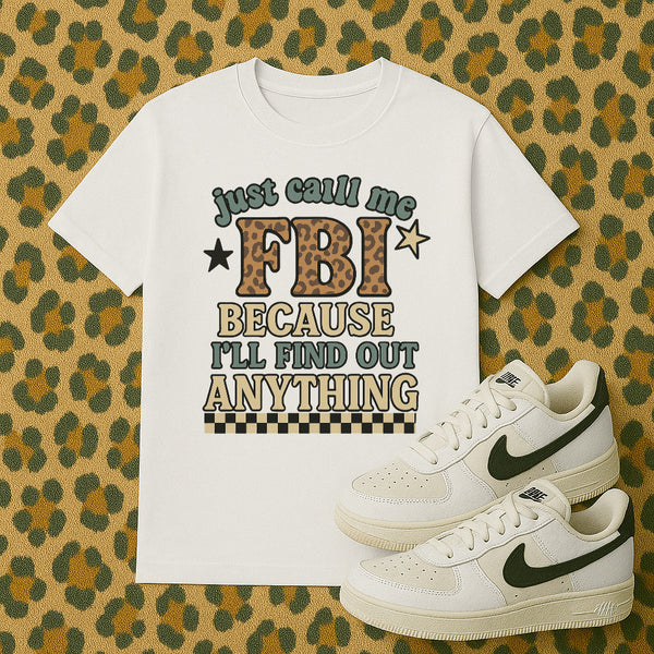 Just Call me FBI because ill find out anything tee