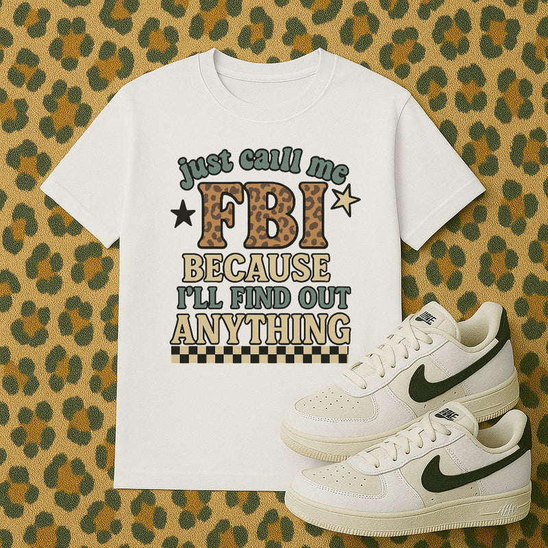 Just Call me FBI because ill find out anything tee