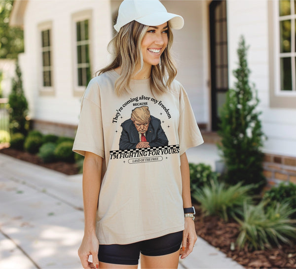 They’re Coming after my freedom because I’m fighting for yours Trump tee