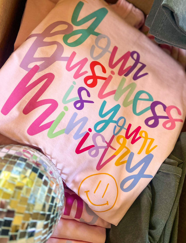 Your business is your ministry tee