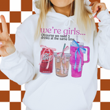 We’re girls…. (Tee, sweater, hoodie) drinks OR errands option