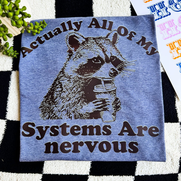 Actually, all my systems are nervous tee