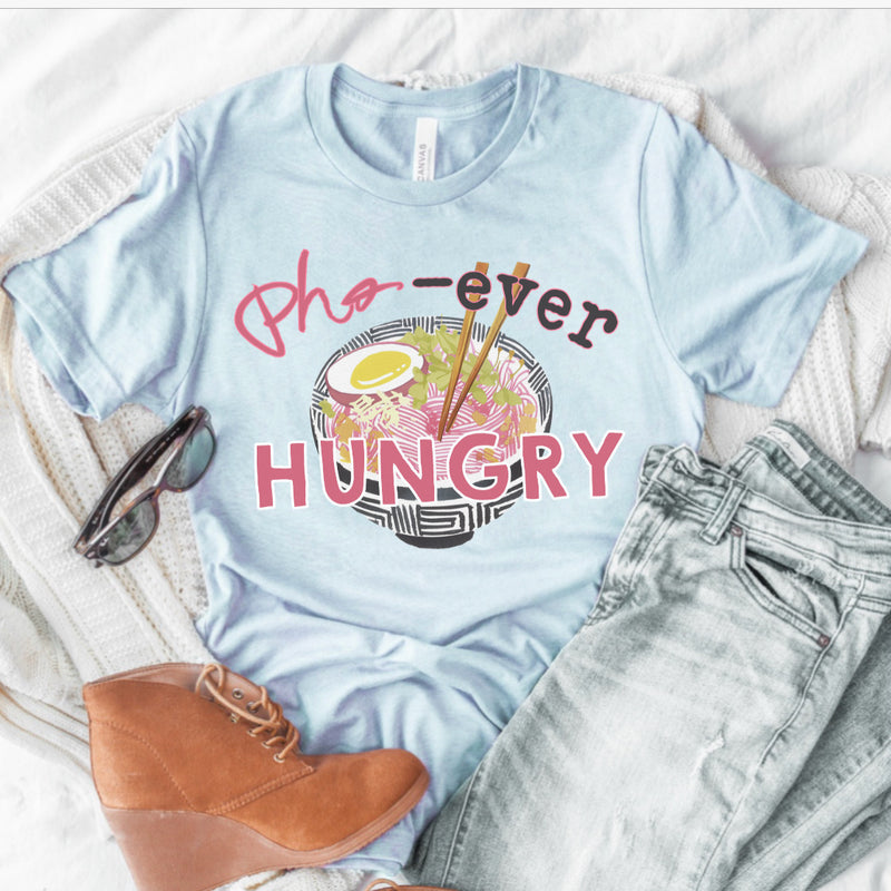 Pho ever hungry tee
