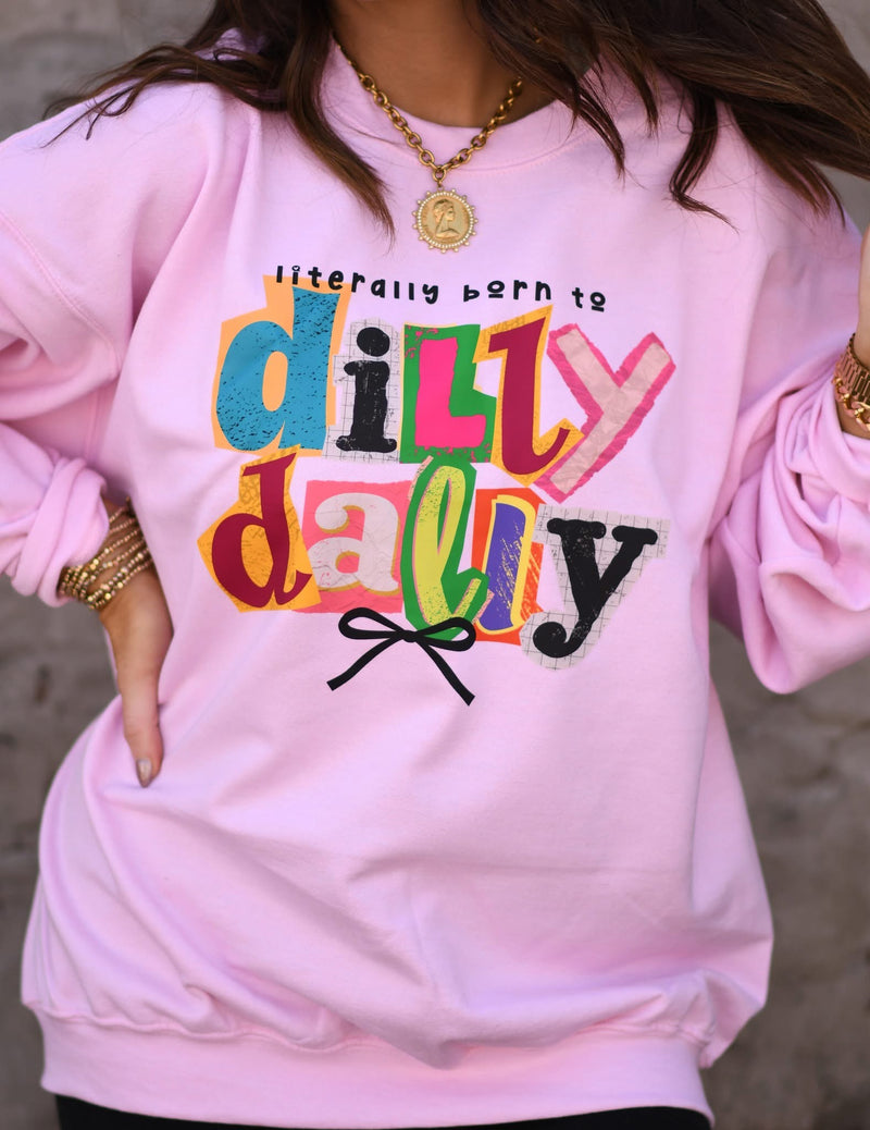 Literally born to dilly dally sweatshirt