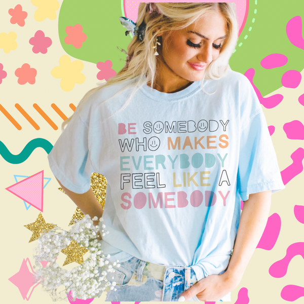 Be somebody who…