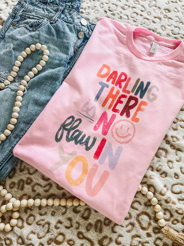 Darling there is no flaw in you tee