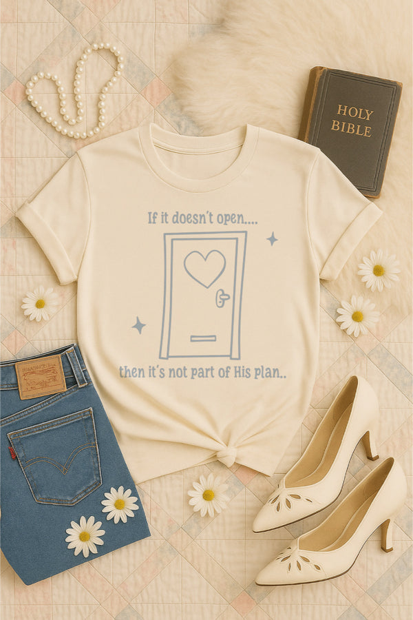If it doesn’t open it is not His plan tee