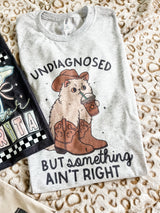 Undiagnosed but something ain’t right tee
