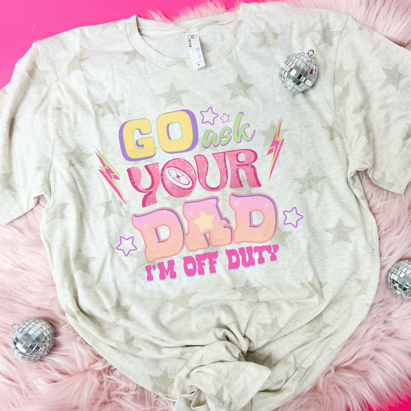 Go ask you dad, off duty tee