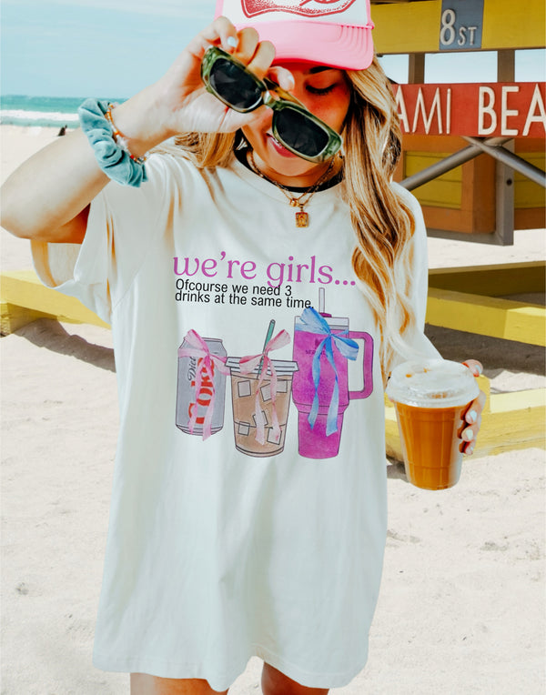 We’re girls…. (Tee, sweater, hoodie) drinks OR errands option