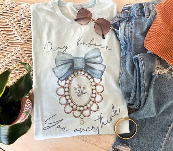Pray before you overthink tee