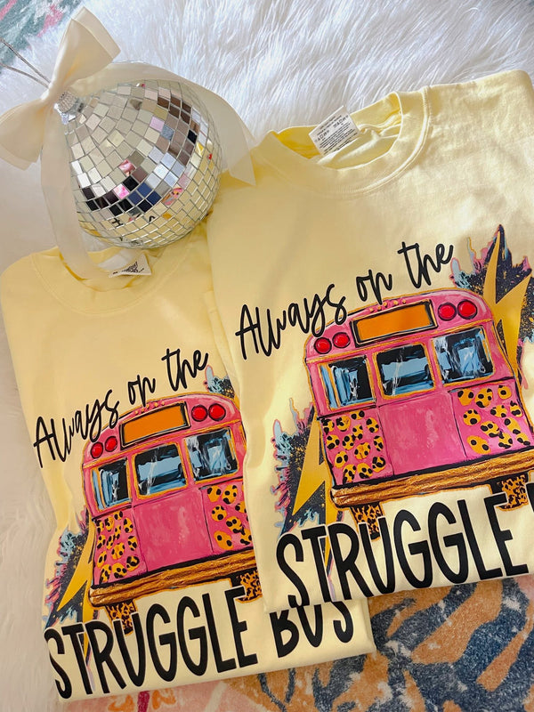 Always on the struggle bus comfort colors tee