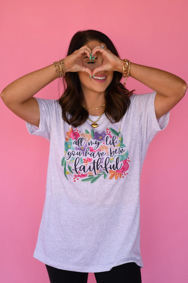 All my life you have been faithful tee