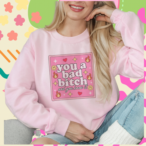 You a Bad Bitch Sweatshirt