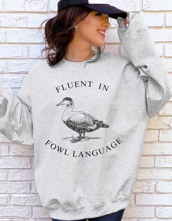 Fluent in Fowl language sweatshirt