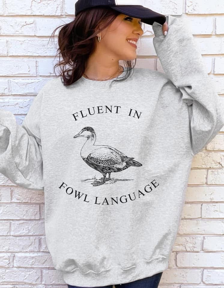 Fluent in Fowl language sweatshirt