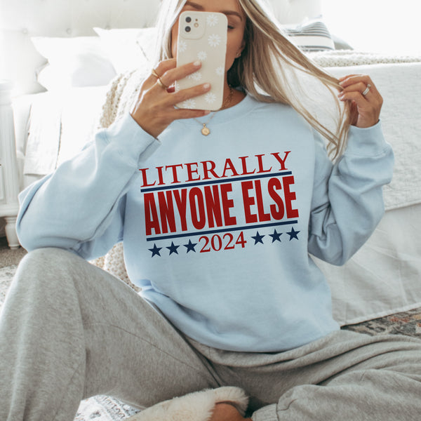Literally Anyone else 2024 sweater or tee
