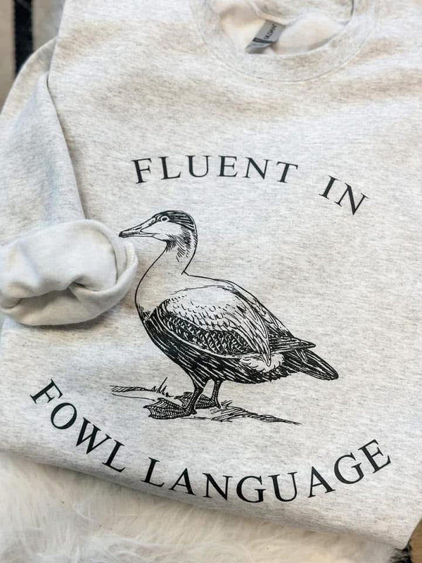 Fluent in Fowl language sweatshirt