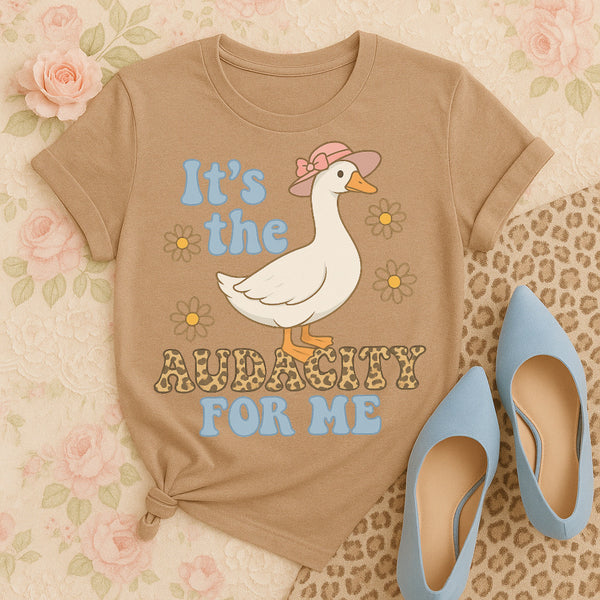 It’s the audacity for me tee