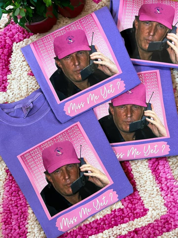 Miss me Yet, pinks Trump tee