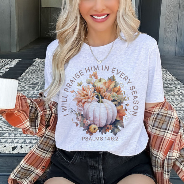 I Will praise Him in Every Season Fall tee