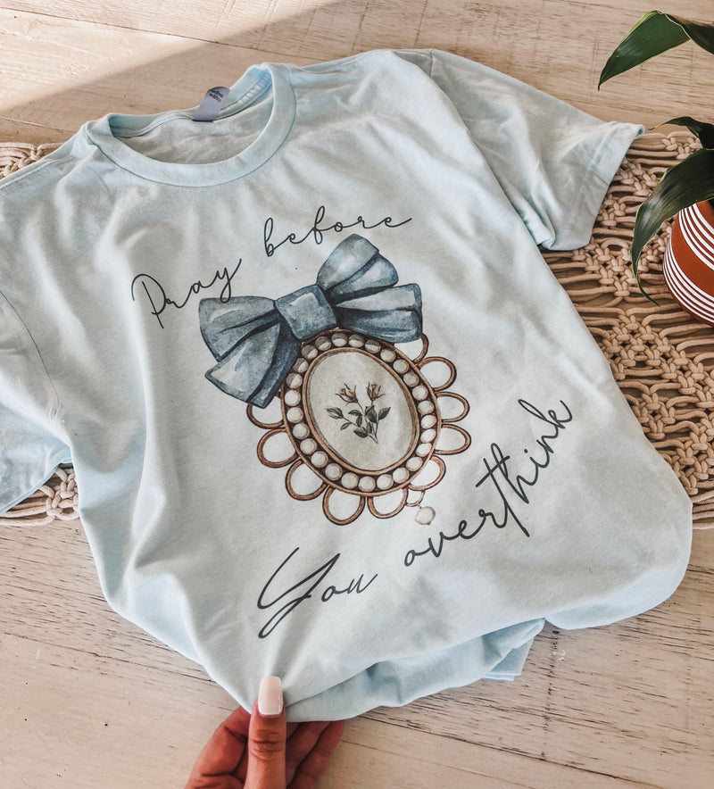 Pray before you overthink tee