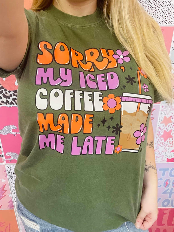 Sorry my iced coffee made me late tee
