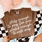 Holy enough to pray for you… tee