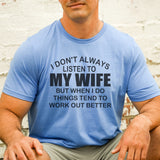 I don’t always listen to my wife…