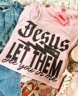 Jesus let them see you in me tee