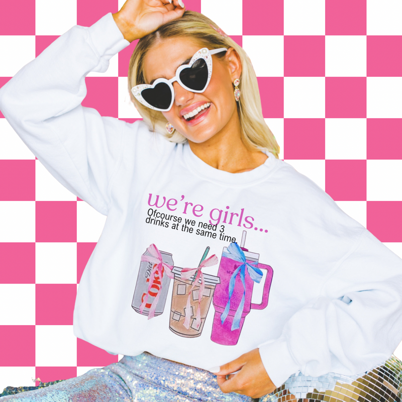 We’re girls…. (Tee, sweater, hoodie) drinks OR errands option