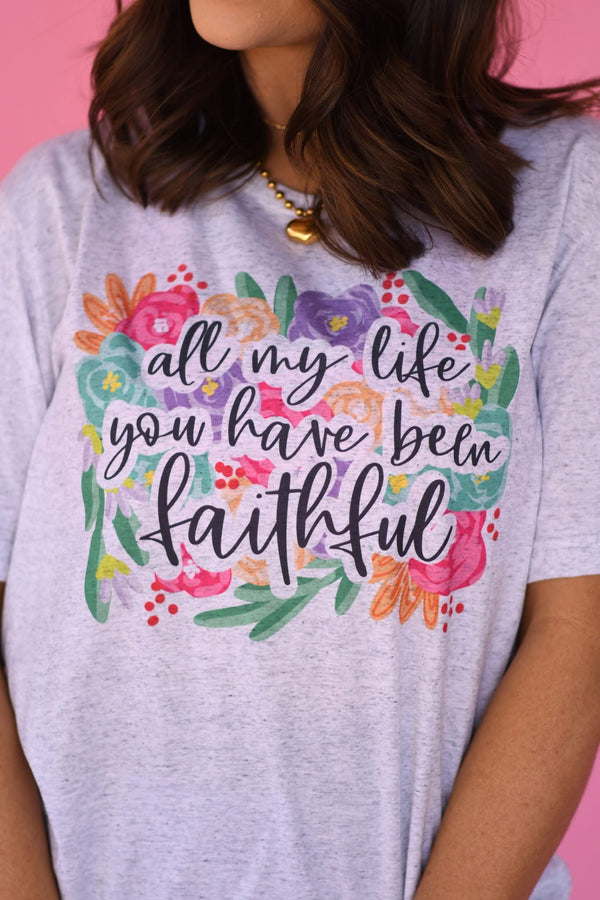 All my life you have been faithful tee